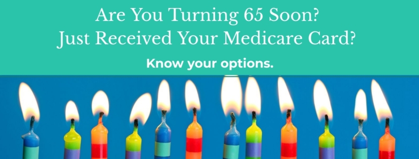 Medicare coverage options, Turning 65 Soon?