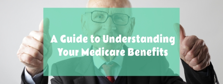 , A Guide to Understanding Your Medicare Benefits