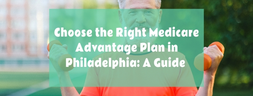 Choose the Right Medicare Advantage Plan in Philadelphia | BroadZero