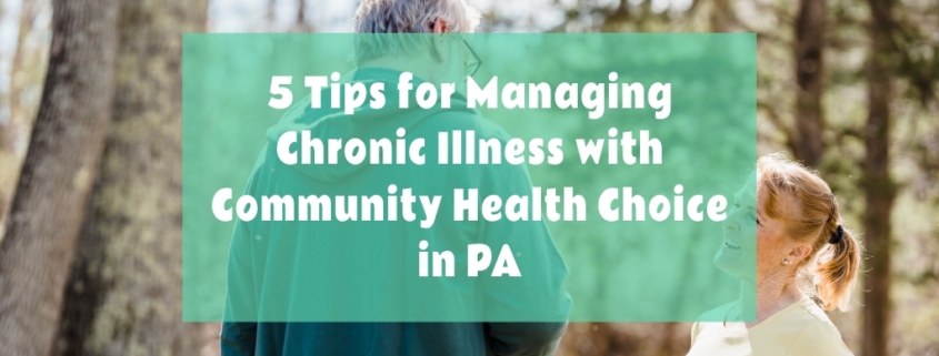 , 5 Tips for Managing Chronic Illness with Community Health Choice in PA
