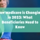 How Medicare is Changing in 2023: What Beneficiaries Need to Know