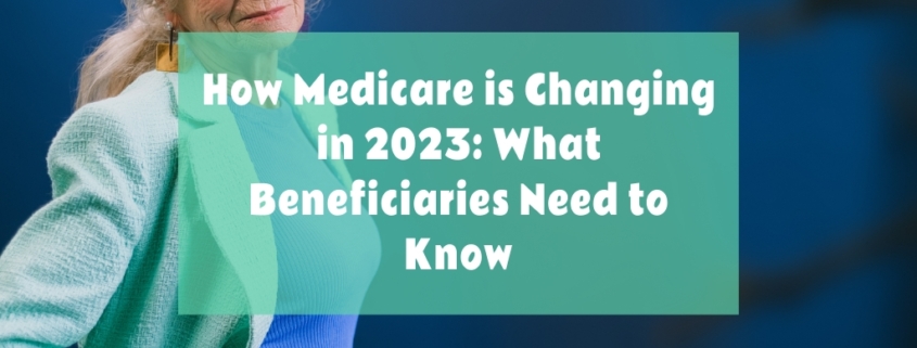 How Medicare is Changing in 2023: What Beneficiaries Need to Know