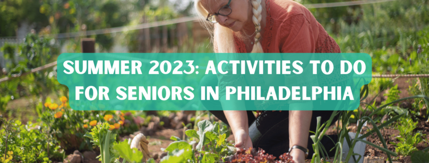, Summer 2023: Activities to do for Senior Citizens in Philadelphia