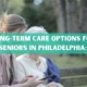 Long Term Care Options for Seniors in Philadelphia