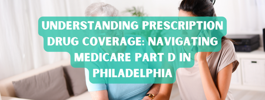 Navigating Medicare Part D in Philadelphia