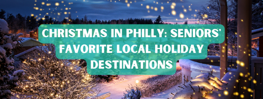 Christmas in Philly Seniors' Favorite Local Holiday Destinations photo