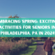 Embracing Spring Exciting Activities for Seniors in Philadelphia, PA in 2024 photo